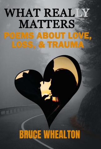 Cover Image for the Book: What Really Matters: Poems about Love, Loss & Trauma